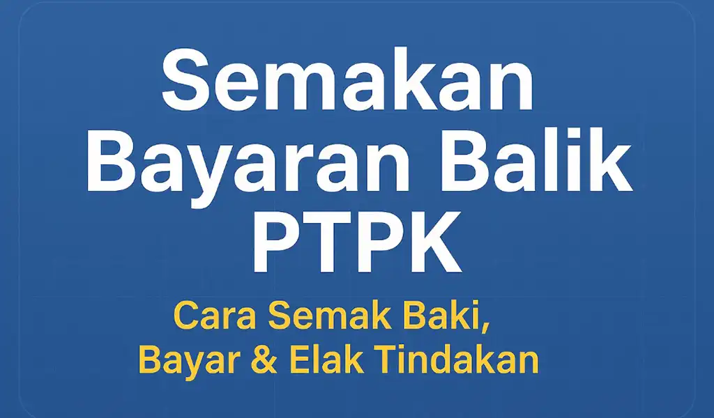 Cara Buat Semakan Bayaran Balik PTPK