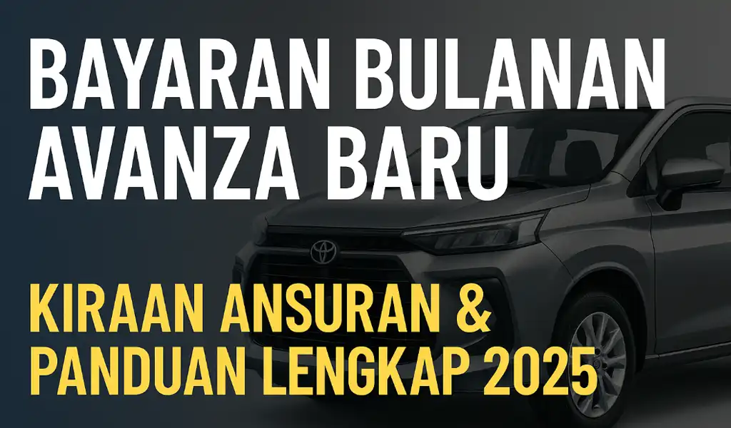 Kiraan Bayaran Bulanan Avanza Baru Terkini